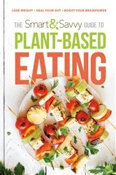 Book cover of The Smart and Savvy Guide to Plant-Based Eating by Unknown