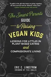 Book cover of The Smart Parent's Guide to Raising Vegan Kids by Eric C. Lindstrom