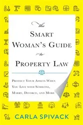 Book cover of The Smart Woman's Guide to Property Law by Carla Spivack