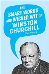 Book cover of The Smart Words and Wicked Wit of Winston Churchill by Unknown