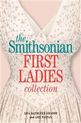 Book cover of The Smithsonian First Ladies Collection by Lisa Kathleen Graddy