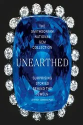 Book cover of The Smithsonian National Gem Collection—Unearthed by Jeffrey Edward Post