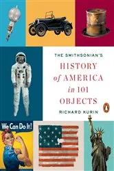 Book cover of The Smithsonian's History of America in 101 Objects by Richard Kurin