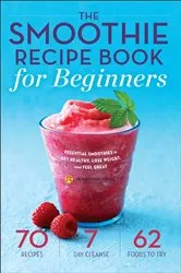 Book cover of The Smoothie Recipe Book for Beginners by Mendocino Press
