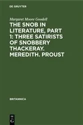 Book cover of The Snob in Literature, Part 1: Three Satirists of Snobbery Thackeray. Meredith. Proust by Margaret Moore Goodell