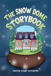 Book cover of The Snow Dome Storybook by Joanne Leigh Lancaster