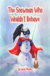 Book cover of The Snowman Who Wouldn't Behave by Carole Moeller