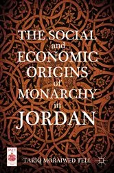 Book cover of The Social and Economic Origins of Monarchy in Jordan by T. Tell