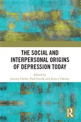 Book cover of The Social and Interpersonal Origins of Depression Today by Jeremy Clarke