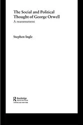 Book cover of The Social and Political Thought of George Orwell by Stephen Ingle