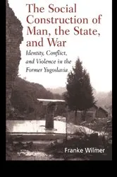 Book cover of The Social Construction of Man, the State and War by Franke Wilmer