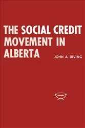 Book cover of The Social Credit Movement in Alberta by Irving, John, A.