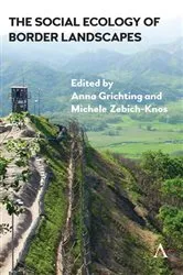 Book cover of The Social Ecology of Border Landscapes by Anna Grichting