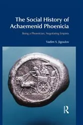 Book cover of The Social History of Achaemenid Phoenicia by Vadim S. Jigoulov