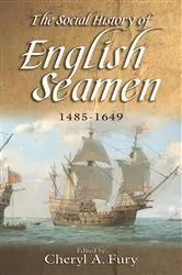 Book cover of The Social History of English Seamen, 1485-1649 by Cheryl Cheryl Fury