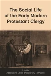 Book cover of The Social Life of the Early Modern Protestant Clergy by Jacqueline Eales