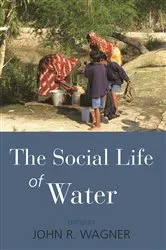 Book cover of The Social Life of Water by John R. Wagner