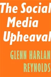 Book cover of The Social Media Upheaval by Glenn Harlan Reynolds