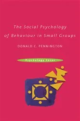 Book cover of The Social Psychology of Behaviour in Small Groups by Donald C. Pennington