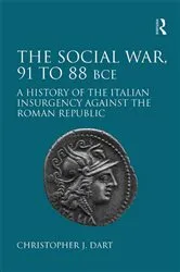 Book cover of The Social War, 91 to 88 BCE by Christopher J. Dart