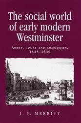 Book cover of The social world of early modern Westminster by J. F. Merritt