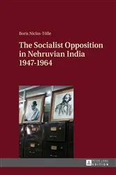 Book cover of The Socialist Opposition in Nehruvian India 1947–1964 by Boris Niclas-Tölle