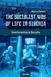 Book cover of The Socialist Way of Life in Siberia by Melissa Chakars