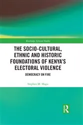 Book cover of The Socio-Cultural, Ethnic and Historic Foundations of Kenya’s Electoral Violence by Stephen Magu