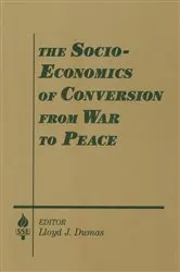 Book cover of The Socio-economics of Conversion from War to Peace by Lloyd J. Dumas