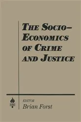 Book cover of The Socio-economics of Crime and Justice by Brian Forst