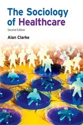 Book cover of The Sociology of Healthcare (2nd ed.) by Alan Clarke