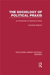 Book cover of The Sociology of Political Praxis (RLE: Gramsci) by Leonardo Salamini