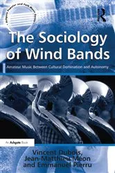 Book cover of The Sociology of Wind Bands by Vincent Dubois