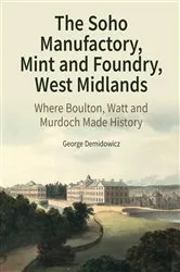 Book cover of The Soho Manufactory, Mint and Foundry, West Midlands by George Demidowicz