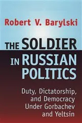 Book cover of The Soldier in Russian Politics, 1985-96 by Robert Barylski