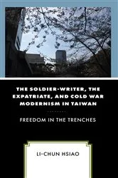 Book cover of The Soldier-Writer, the Expatriate, and Cold War Modernism in Taiwan by Li-Chun Hsiao