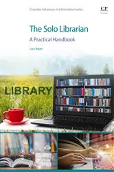 Book cover of The Solo Librarian by Roper BSc (Hons), PG CHEM, MCLIP, AFHEA. ORCID: 0009-0008-3176-2266, Lucy
