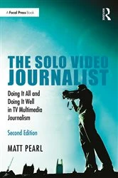 Book cover of The Solo Video Journalist (2nd ed.) by Matt Pearl