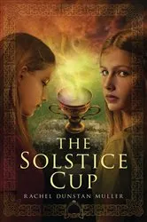 Book cover of The Solstice Cup by Rachel Dunstan Muller