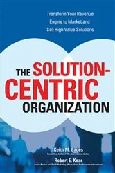 Book cover of The Solution-Centric Organization by Keith M. Eades