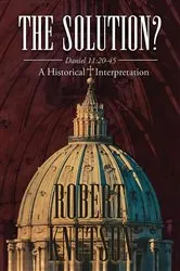 Book cover of The Solution?: Daniel 11:20-45 - A Historical Interpretation: Daniel 11 by Robert Knutson