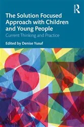 Book cover of The Solution Focused Approach with Children and Young People by Denise Yusuf