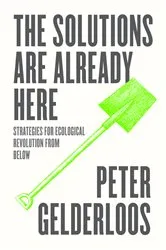 Book cover of The Solutions are Already Here by Peter Gelderloos
