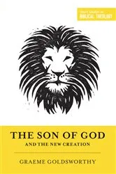 Book cover of The Son of God and the New Creation by Graeme Goldsworthy