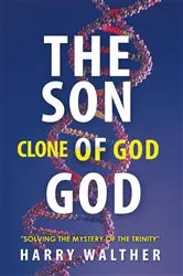 Book cover of The Son of God, the Clone of God by HARRY WALTHER