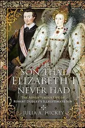 Book cover of The Son that Elizabeth I Never Had by Julia A. Hickey