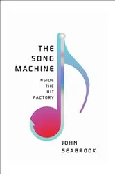 Book cover of The Song Machine: Inside the Hit Factory by John Seabrook