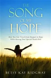 Book cover of THE SONG OF MY HOPE by BETSY KAY RIDGWAY
