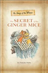 Book cover of The Song of the Winns: The Secret of the Ginger Mice by Frances Watts