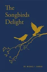 Book cover of The Songbirds Delight by Dr. Michael J. Curran